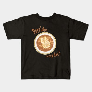 Porridge every day! Kids T-Shirt